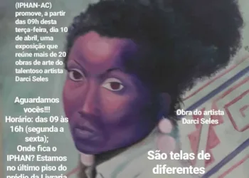 Por valorização dos artistas locais, Iphan/AC promove exposição ‘Darci Seles’ nesta terça