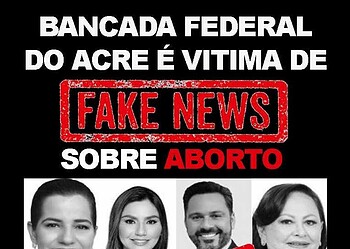 Bancada federal do Acre é vítima de fake news sobre aborto e aciona a justiça para punir responsáveis