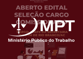 MPT abre processo seletivo para cargo de Chefe na Procuradoria do Trabalho no Acre