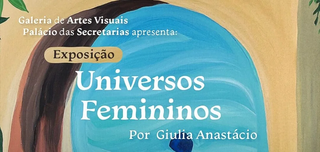 Exposição Universos Femininos começa nesta quinta-feira no Palácio das Secretarias