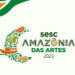 Sesc Amazônia das Artes inicia programação nesta segunda-feira; confira datas
