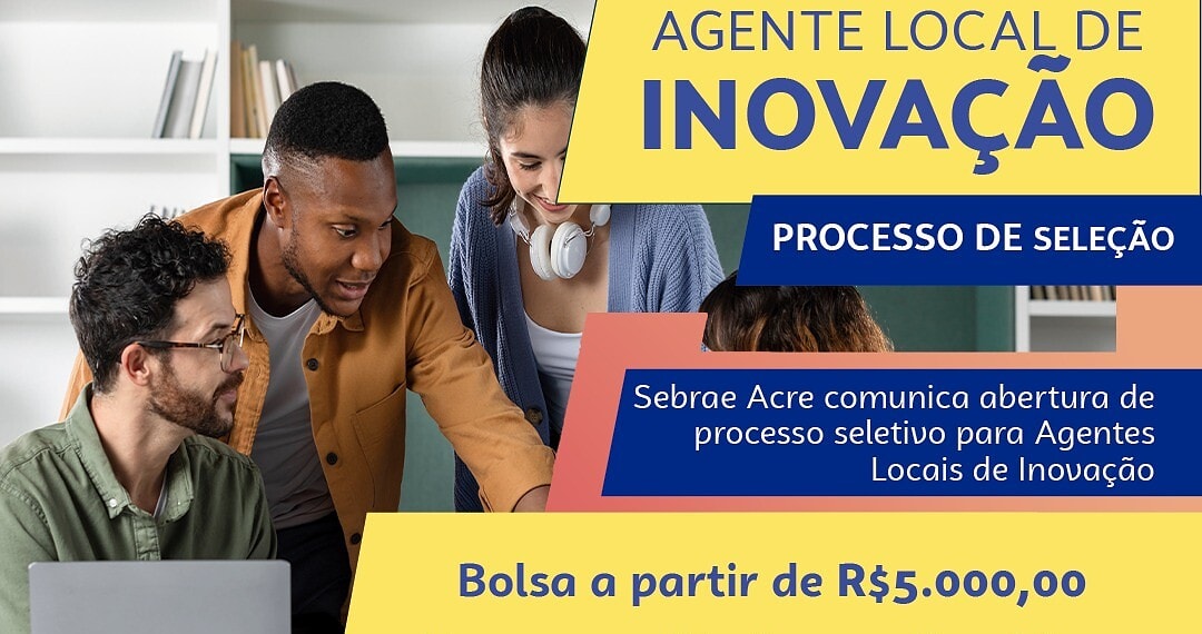Sebrae no Acre abre vagas para Agentes Locais de Inovação