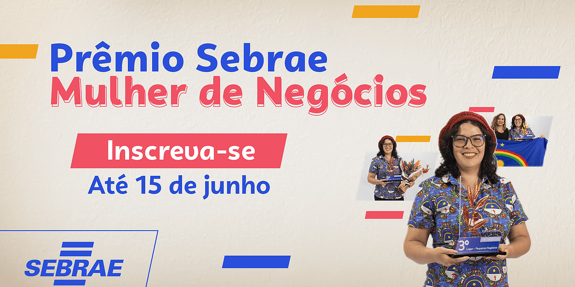 Inscrições para o Prêmio Sebrae Mulher de Negócios terminam neste domingo (15)
